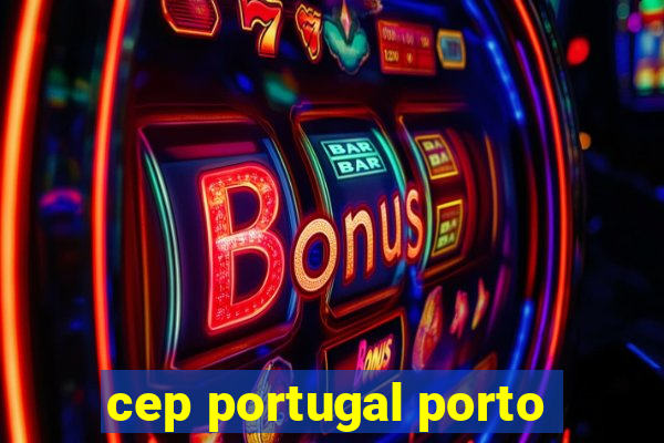 cep portugal porto